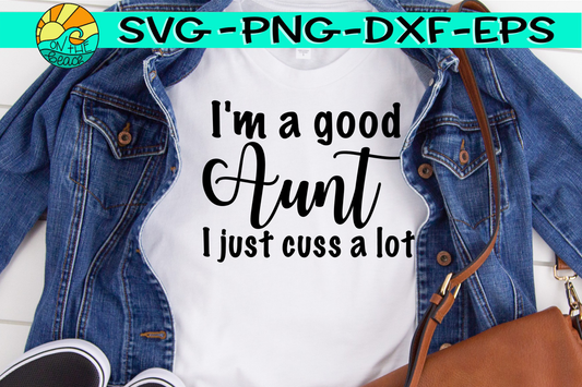 I'm A Good Aunt I Just Cuss A Lot - SVG - DXF - EPS - PNG