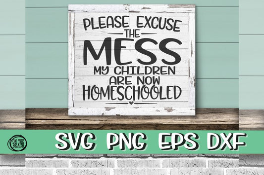 Please Excuse The Mess - Homeschool Children-SVG PNG EPS DXF