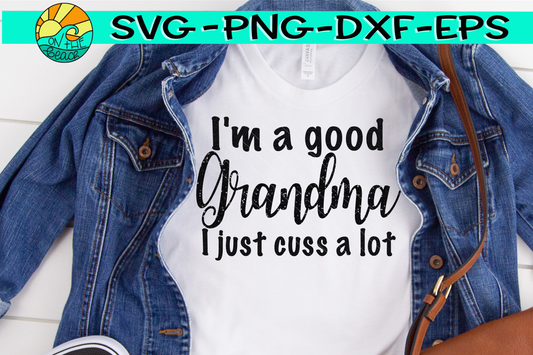 I'm A Good Grandma I Just Cuss A Lot - SVG - DXF - EPS - PNG
