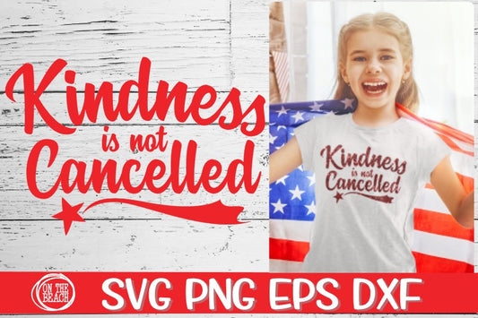 Kindness Is Not Cancelled - SVG PNG EPS DXF