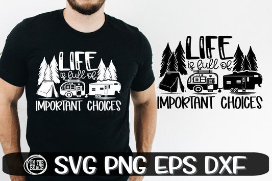 Life Is Full Of Important Choices - Camping SVG PNE EPS DXF