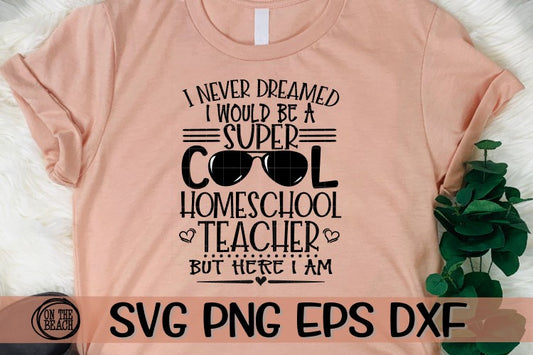 I Never Dreamed - Super Cool Homeschool Teacher - SVG - DXF - EPS - PNG