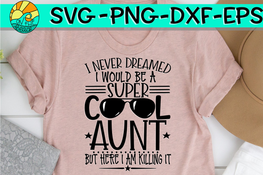 I Never Dreamed - Super Cool Aunt - SVG - DXF - EPS - PNG