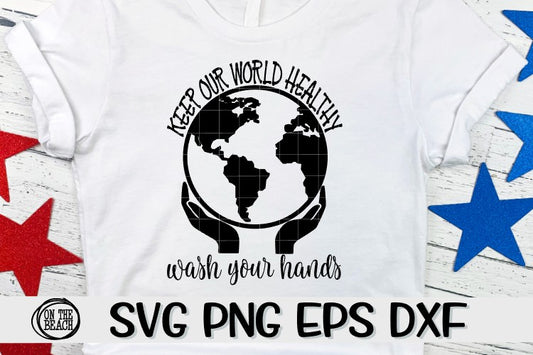 Keep Our World Healthy - Wash Your Hands -  SVG - PNG - EPS - DXF
