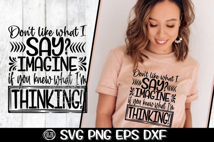 Don't Like What I Say - Imagine - What I'm Thinking SVG PNG EPS DXF