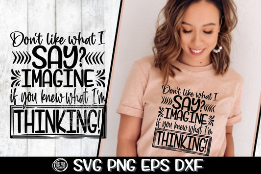 Don't Like What I Say - Imagine - What I'm Thinking SVG PNG EPS DXF