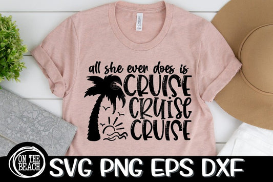 All She Does Ever Does Is Cruise-Cruise-Cruise- SVG PNG EPS