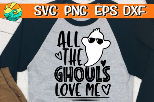 All The Ghouls Love Me -  SVG PNG EPS DXF