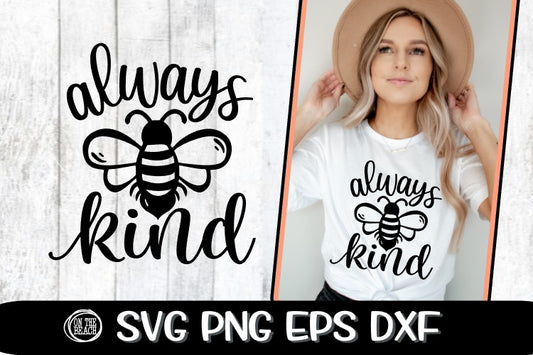Always BEE Kind - SVG PNG EPS DXF