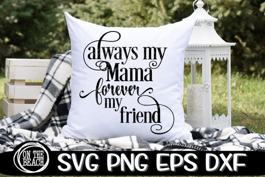 Always My Mama - Forever My Friend - SVG PNG DXF EPS