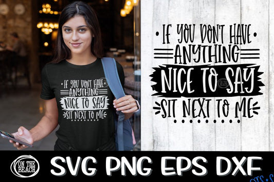 If You Don't Have Anything NICE To Say - Sit Next To Me -SVG PNG EPS DXF