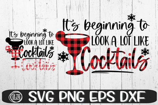 It's Beginning To Look A Lot Like Cocktails - SVG PNG EPS DXF