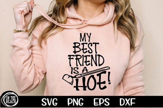 My Best Friend Is A Hoe SVG - DXF - EPS - PNG