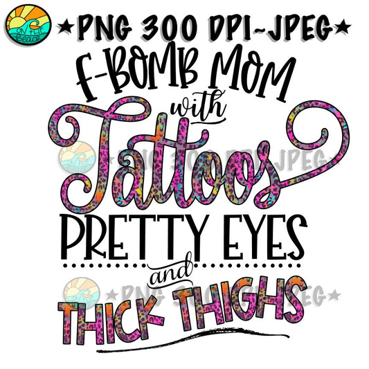 F Bomb Mom - Pretty Eyes - Thick Thighs - PNG - Sublimation