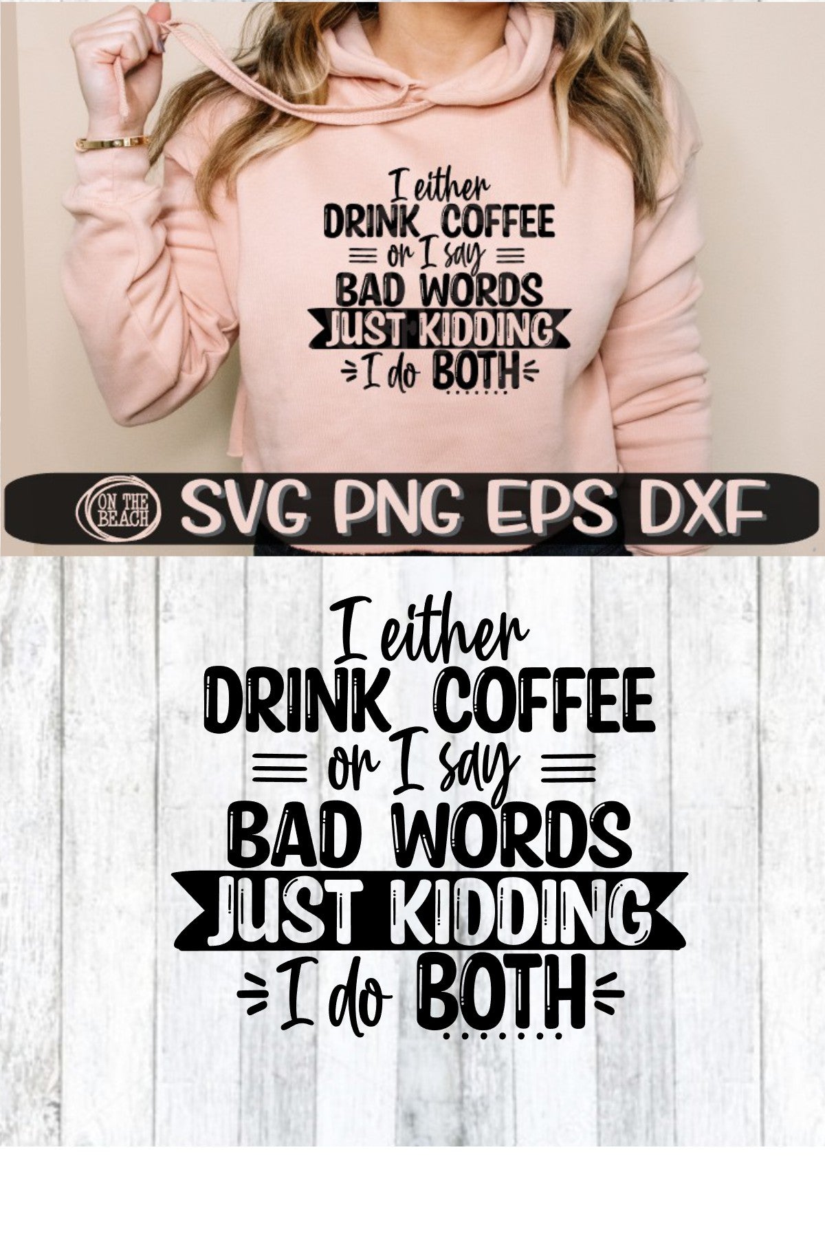 I Either Drink Coffee Or I Say Bad Words - Just Kidding - I Do Both - SVG EPS DXF PNG
