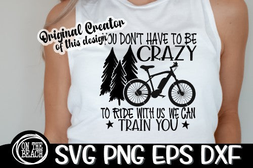 You Don't Have To Be Crazy To Ride - Train You - Ebike SVG