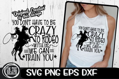 You Don't Have To Be Crazy To Rodeo -Train You - Rodeo SVG