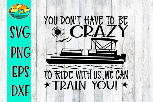 You Don't Have To Be Crazy To Ride With Us - We Can Train You - SVG DXF PNG EPS