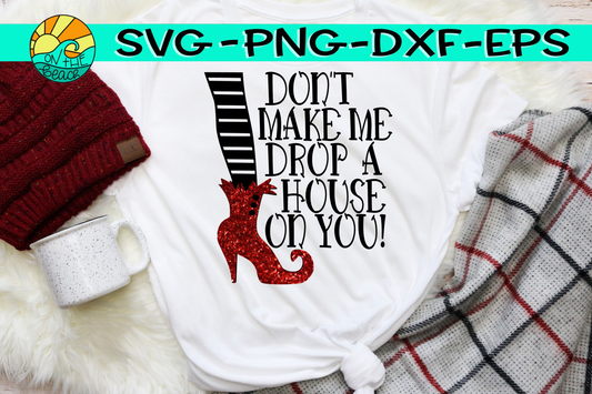 Don't Make Me Drop A House On You - SVG PNG EPS DXF