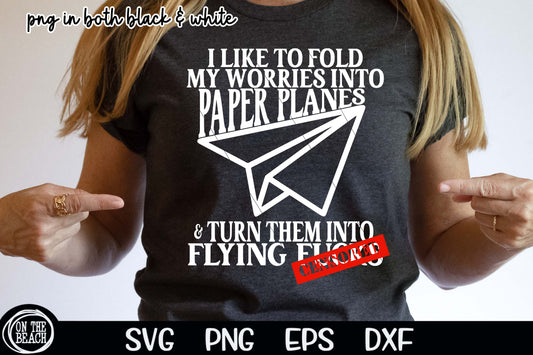 I Like To Turn My Worries Into Paper Airplanes Flying Fucks SVG PNG Cutting Sublimation