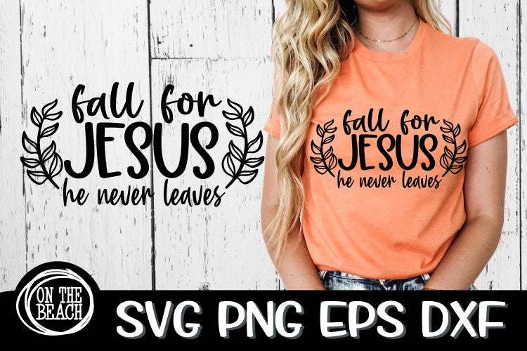 Fall For Jesus - He Never Leaves - SVG DXG PNG EPS