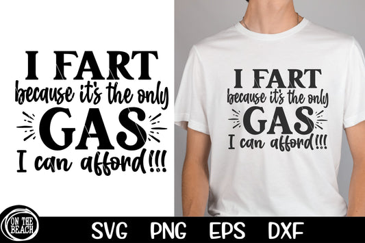 I Fart Because It's The Only Gas I Can Afford SVG PNG Cutting Sublimation