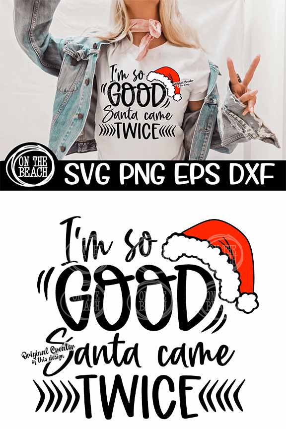 I'm So GOOD Santa Came Twice | Funny Christmas Shirt SVG PNG EPS DXF