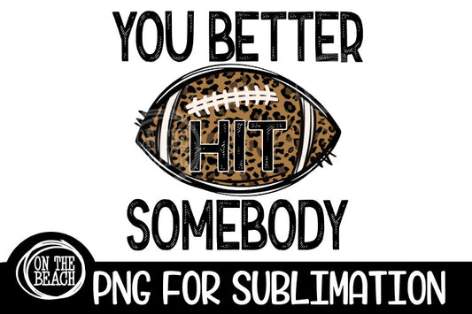 You Better Hit Somebody - Leopard Football Sublimation