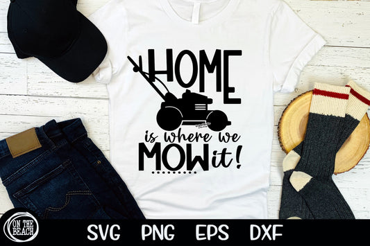 Home Is Where You Mow It SVG Lawn Mower SVG Cutting Sublimation