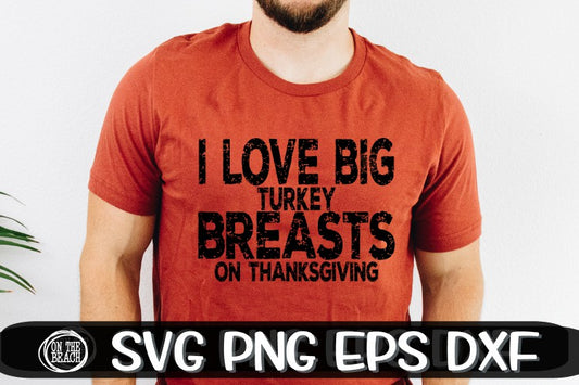 I Love Big Turkey Breasts On Thanksgiving - Thanksgiving SVG
