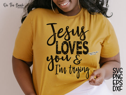 Jesus Loves You And I'm Trying SVG PNG EPS DXF