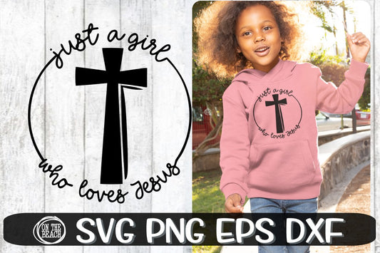 Just A Girl Who Loves Jesus - Cross Svg - SVG PNG EPS DXF