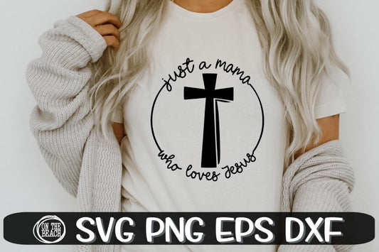Just A Mama Who Loves Jesus - Cross Svg - SVG PNG EPS DXF