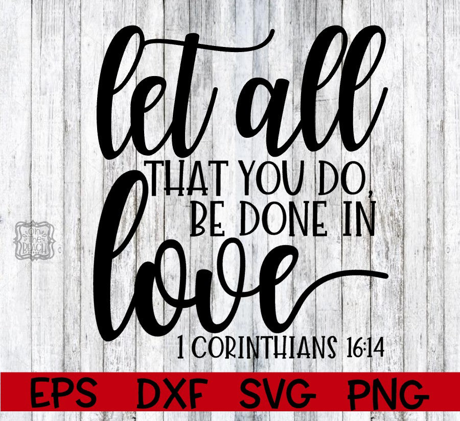 Let All That You Do, Be Done In Love - 1 Corinthians