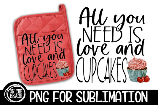 All You Need It Love And Cupcakes - Potholder Sublimation