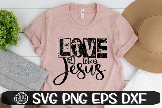 Love Like Jesus - Stamped -SVG PNG DXF EPS