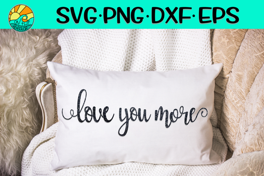Love You More - SVG - PNG - DXF - EPS