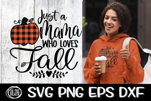Just A Mama Who Loves Fall - Buffalo Plaid  - SVG PNG EPS DXF