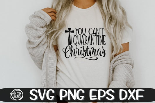Christmas Svg - You Can't Quarantine Christmas- SVG - Cross