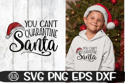 Christmas Svg - You Can't Quarantine Santa- SVG PNG EPS DXF