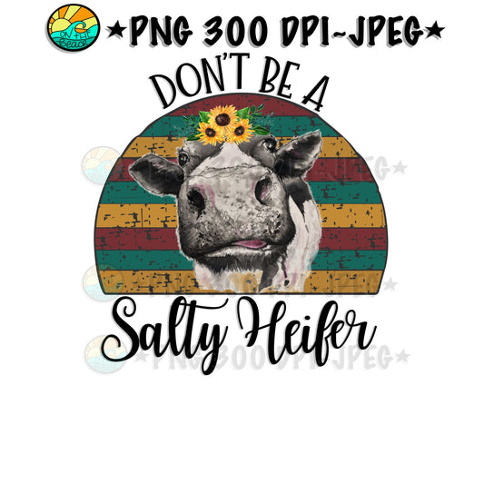 Don't Be A Salty Heifer - PNG for Sublimation - Sunflower