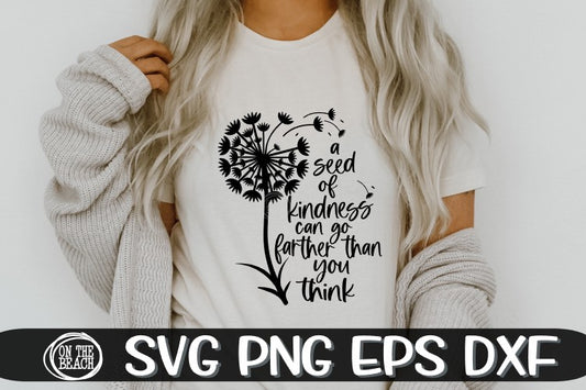 A Seed Of Kindness Can Go Farther Than You Think - SVG PNG  EPS DXF