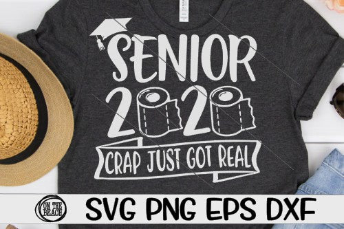 Senior 2020 - Crap Just Got Real -  SVG - PNG - EPS - DXF