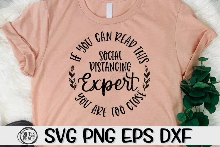 Social Distancing Expert - If You Can Read This - You Are Too Close – SVG PNG DXF EPS
