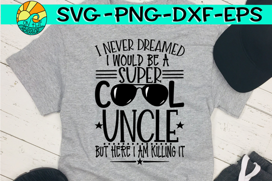 I Never Dreamed - Super Cool Uncle -  SVG - DXF - EPS - PNG