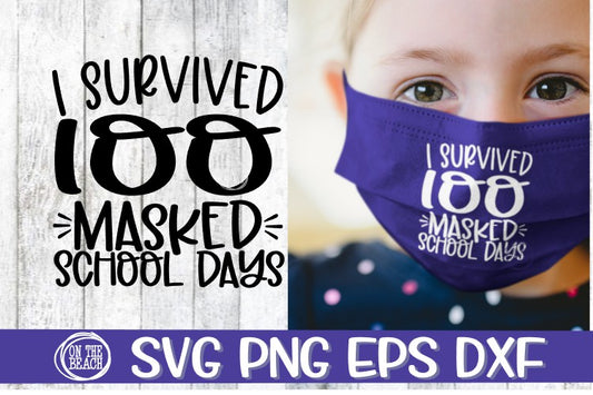 Mask Svg - Survived 100 MASKED School Days -SVG PNG EPS DXF