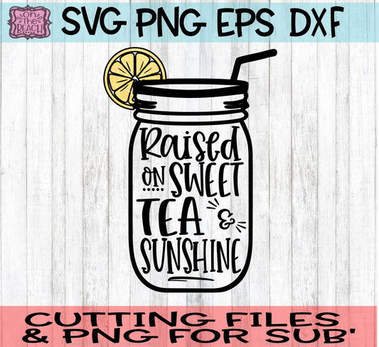 Raised On Sweet Tea & Sunshine -  SVG PNG DXF EPS