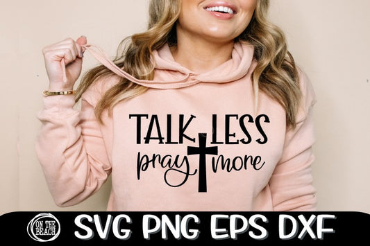 Talk Less Pray More -SVG PNG EPS DXF