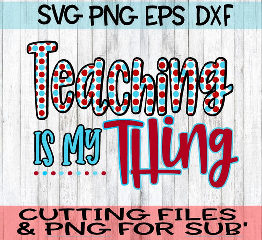 Teaching Is My Thing - SVG - PNG - EPS - DXF