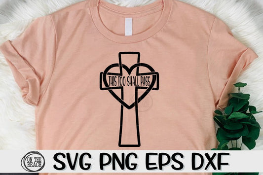 This Too Shall Pass - Cross - Heart  - SVG DXF SVG EPS